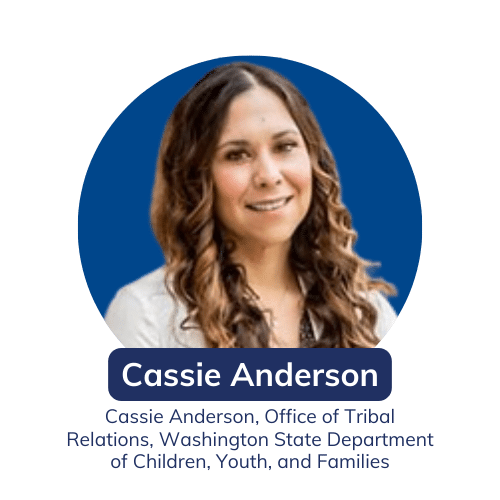 Cassie Anderson, the Office of Tribal Relations Operations Manager at the Washington State Department of Children, Youth, and Families