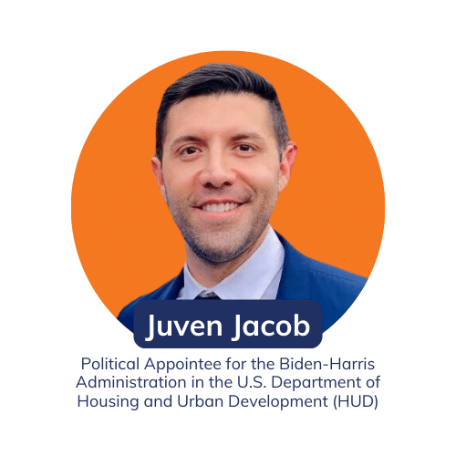 Leadership Connect Juven Jacob Political Appointee for the Biden-Harris Administration in the U.S. Department of Housing and Urban Development (HUD)