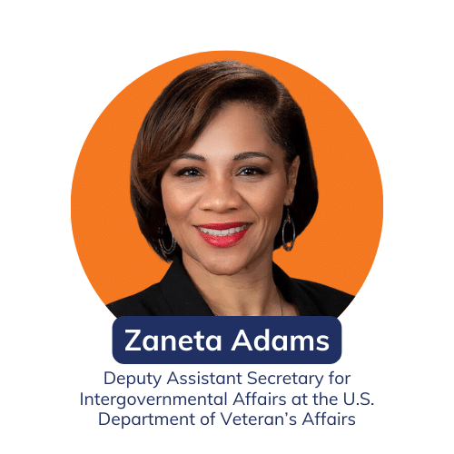 zaneta adams Deputy Assistant Secretary for Intergovernmental Affairs at the U.S. Department of Veteran’s Affairs